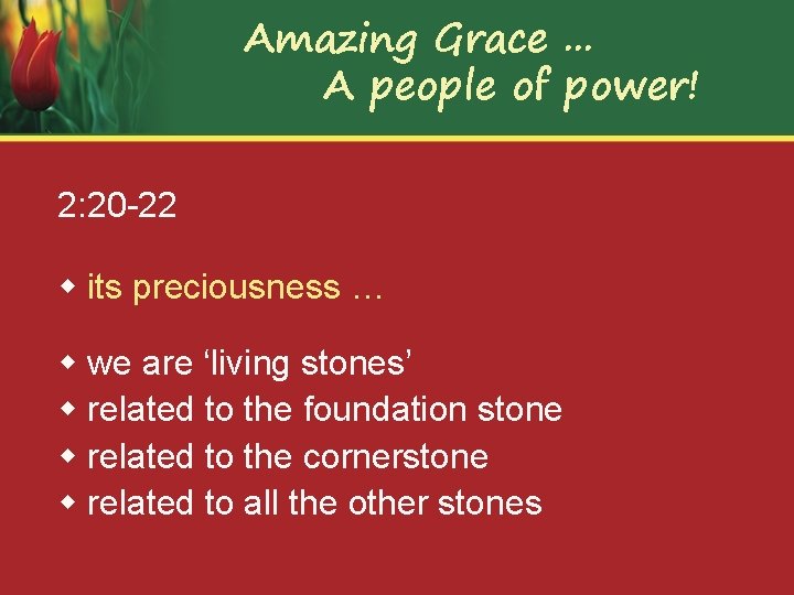 Amazing Grace. . . A people of power! 2: 20 -22 w its preciousness