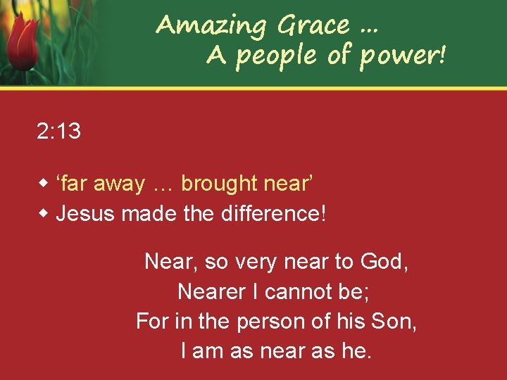 Amazing Grace. . . A people of power! 2: 13 w ‘far away …