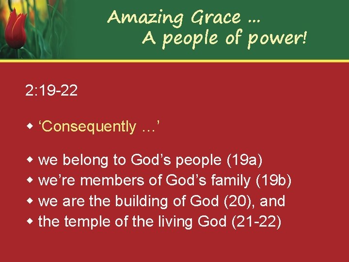 Amazing Grace. . . A people of power! 2: 19 -22 w ‘Consequently …’