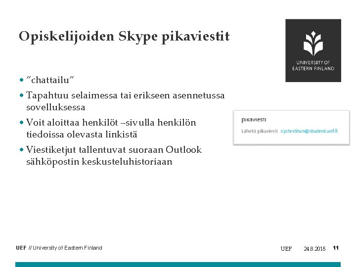 Opiskelijoiden Skype pikaviestit • ”chattailu” • Tapahtuu selaimessa tai erikseen asennetussa sovelluksessa • Voit