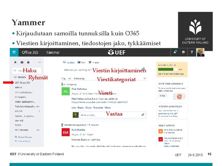 Yammer • Kirjaudutaan samoilla tunnuksilla kuin O 365 • Viestien kirjoittaminen, tiedostojen jako, tykkäämiset