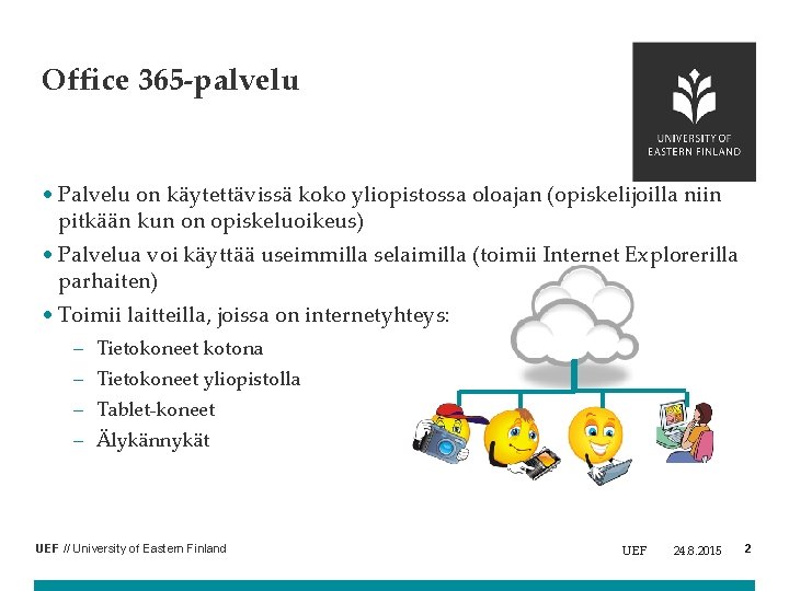 Office 365 -palvelu • Palvelu on käytettävissä koko yliopistossa oloajan (opiskelijoilla niin pitkään kun