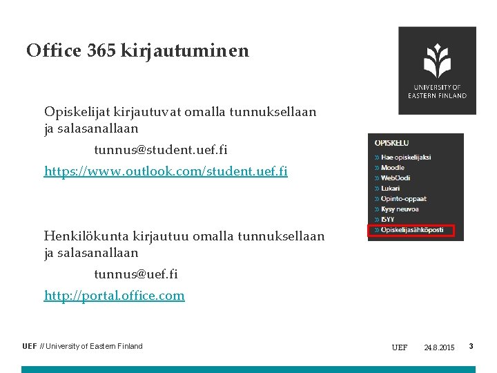 Office 365 kirjautuminen Opiskelijat kirjautuvat omalla tunnuksellaan ja salasanallaan tunnus@student. uef. fi https: //www.