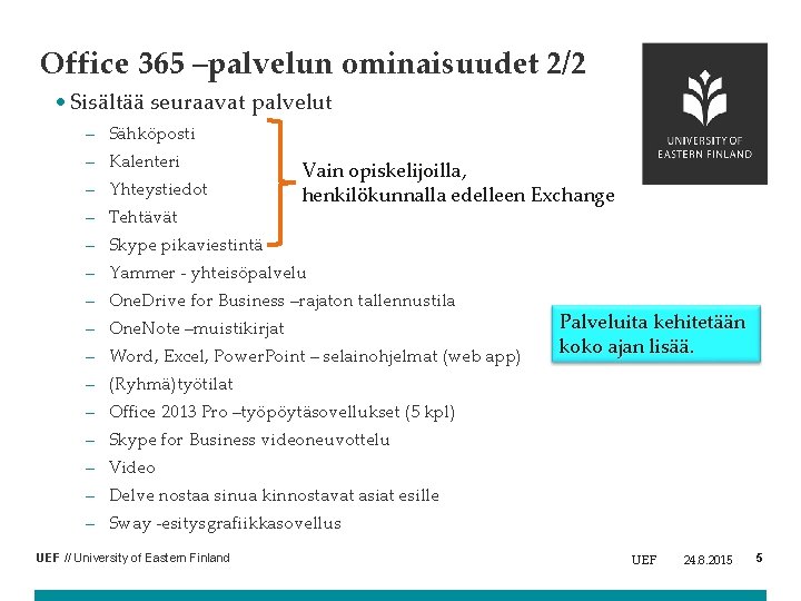 Office 365 –palvelun ominaisuudet 2/2 • Sisältää seuraavat palvelut – Sähköposti – Kalenteri –