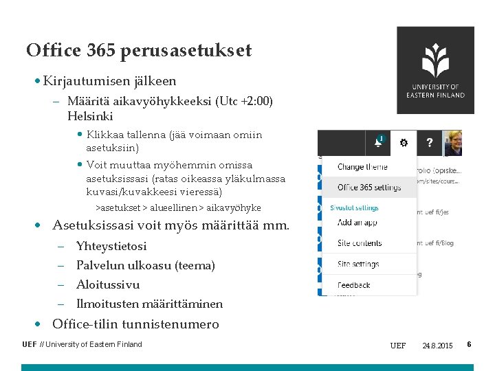 Office 365 perusasetukset • Kirjautumisen jälkeen – Määritä aikavyöhykkeeksi (Utc +2: 00) Helsinki •