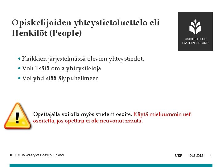 Opiskelijoiden yhteystietoluettelo eli Henkilöt (People) • Kaikkien järjestelmässä olevien yhteystiedot. • Voit lisätä omia