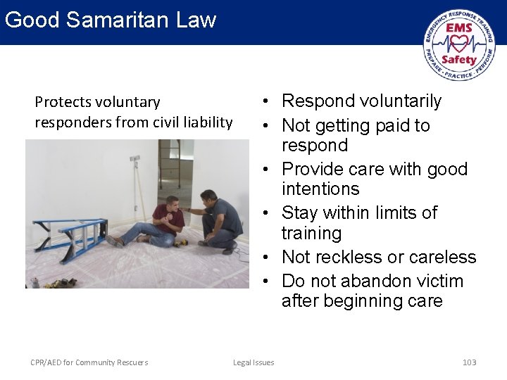 Good Samaritan Law Protects voluntary responders from civil liability CPR/AED for Community Rescuers •