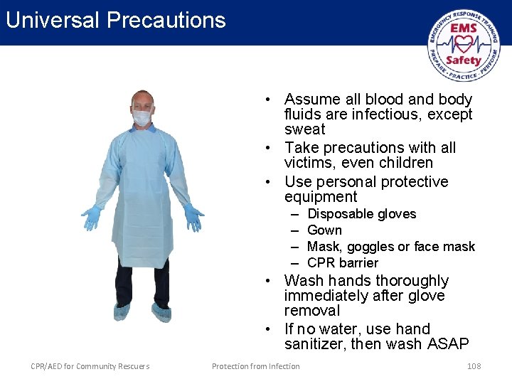 Universal Precautions • Assume all blood and body fluids are infectious, except sweat •