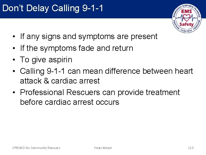 Don’t Delay Calling 9 -1 -1 • • If any signs and symptoms are