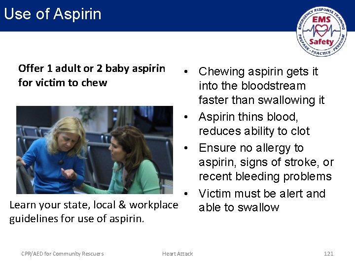 Use of Aspirin Offer 1 adult or 2 baby aspirin for victim to chew