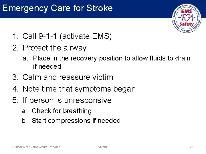 Emergency Care for Stroke 1. Call 9 -1 -1 (activate EMS) 2. Protect the