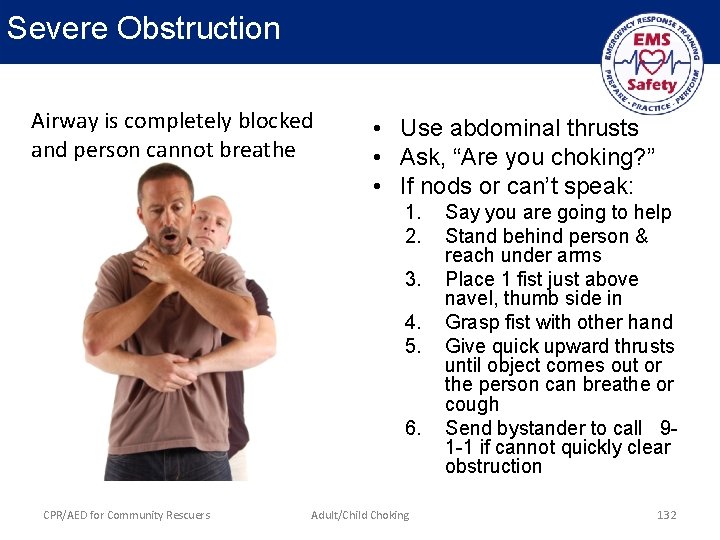 Severe Obstruction Airway is completely blocked and person cannot breathe • Use abdominal thrusts