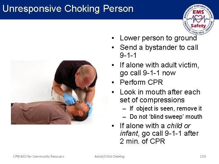 Unresponsive Choking Person • Lower person to ground • Send a bystander to call