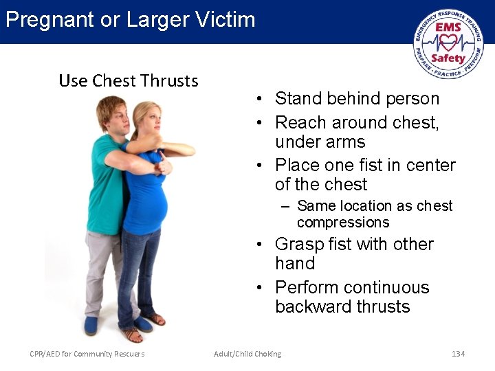 Pregnant or Larger Victim Use Chest Thrusts • Stand behind person • Reach around
