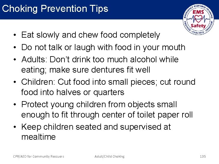 Choking Prevention Tips • Eat slowly and chew food completely • Do not talk