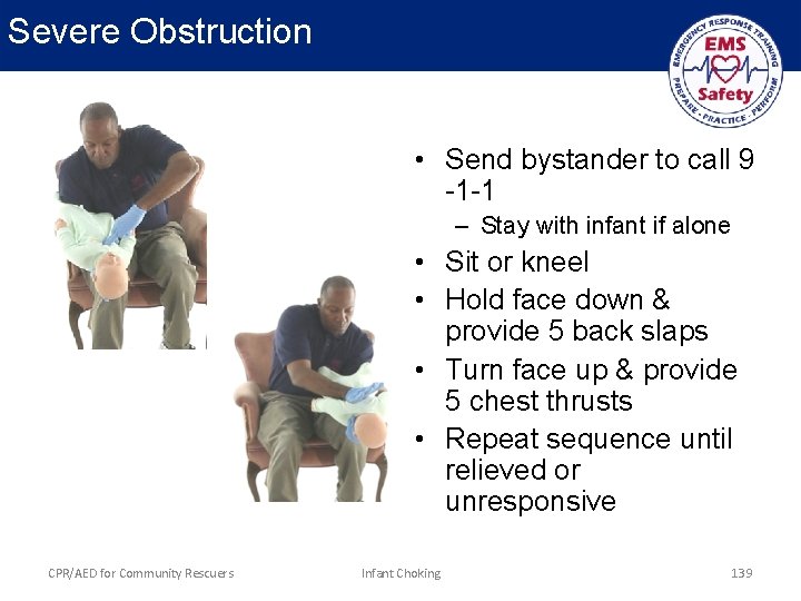 Severe Obstruction • Send bystander to call 9 -1 -1 – Stay with infant