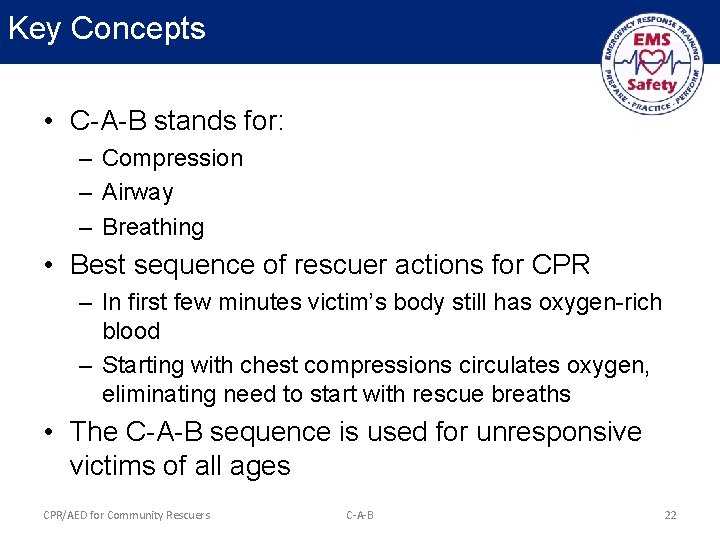 Key Concepts • C-A-B stands for: – Compression – Airway – Breathing • Best