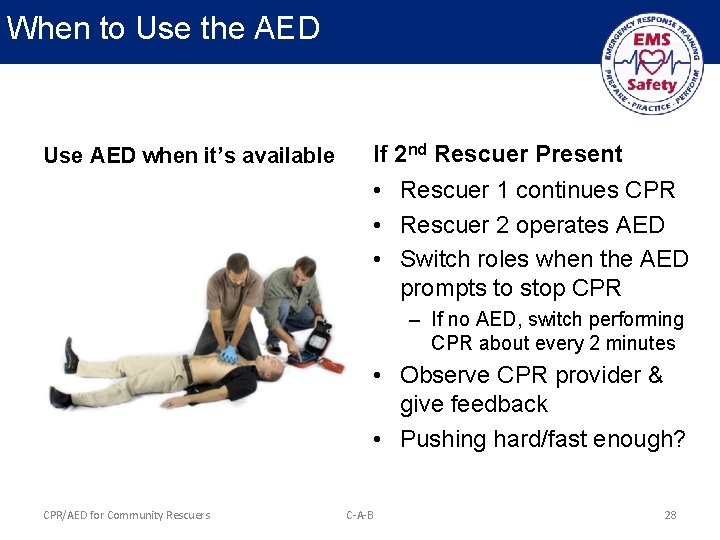 When to Use the AED Use AED when it’s available If 2 nd Rescuer