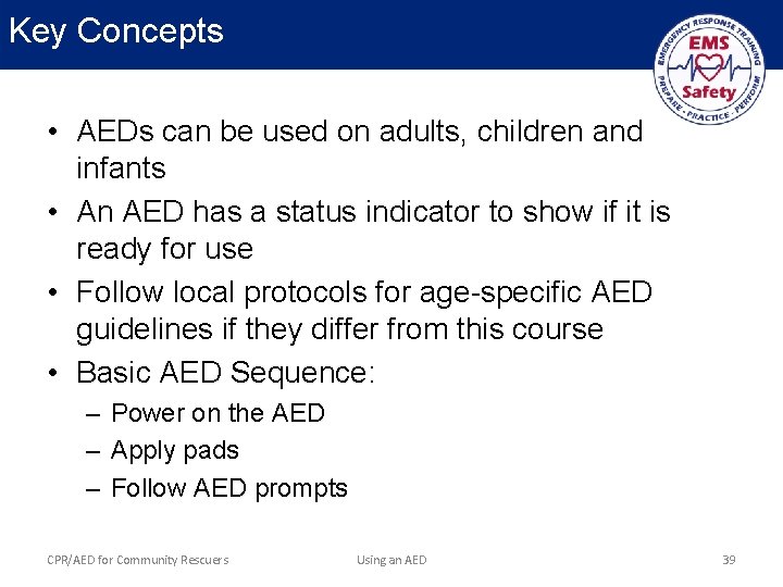 Key Concepts • AEDs can be used on adults, children and infants • An