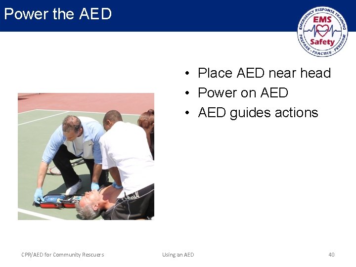 Power the AED • Place AED near head • Power on AED • AED