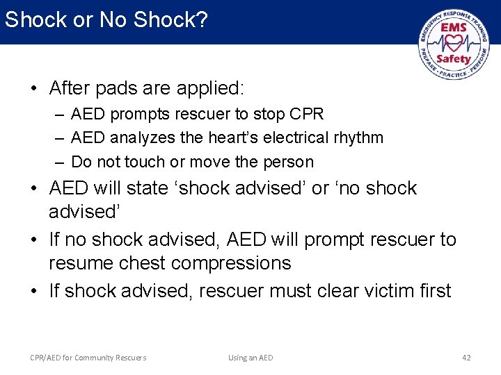 Shock or No Shock? • After pads are applied: – AED prompts rescuer to