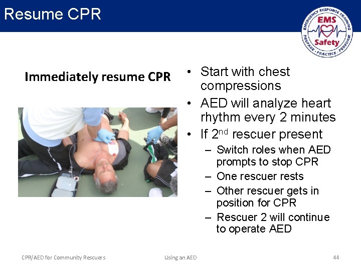 Resume CPR Immediately resume CPR • Start with chest compressions • AED will analyze