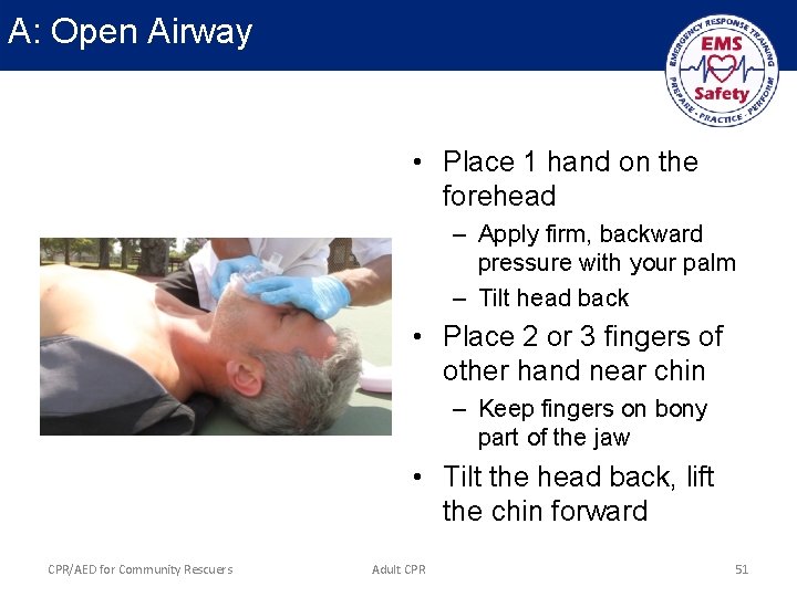 A: Open Airway • Place 1 hand on the forehead – Apply firm, backward