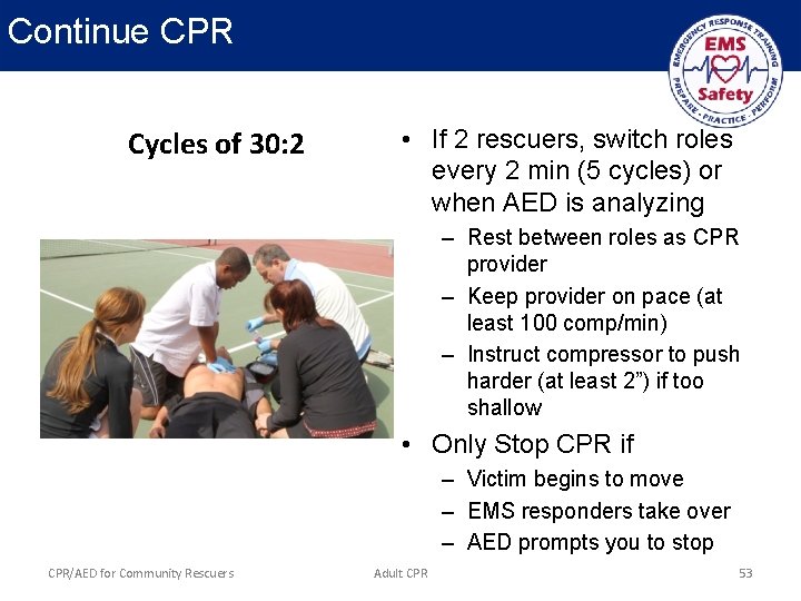 Continue CPR Cycles of 30: 2 • If 2 rescuers, switch roles every 2