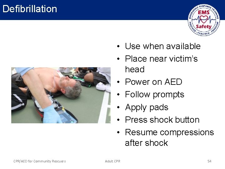 Defibrillation • Use when available • Place near victim’s head • Power on AED
