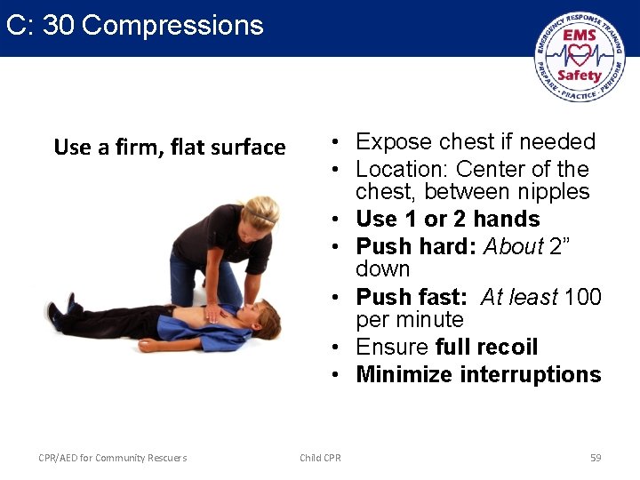 C: 30 Compressions Use a firm, flat surface CPR/AED for Community Rescuers • Expose