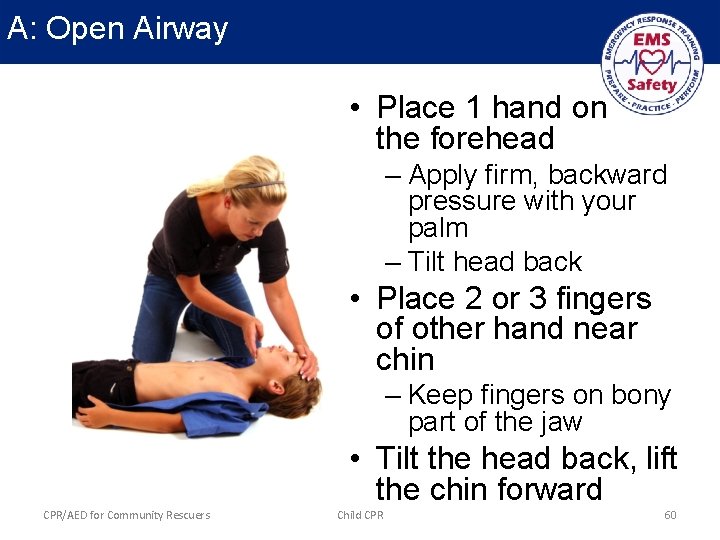 A: Open Airway • Place 1 hand on the forehead – Apply firm, backward