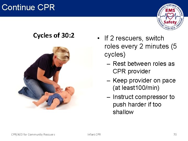 Continue CPR Cycles of 30: 2 • If 2 rescuers, switch roles every 2