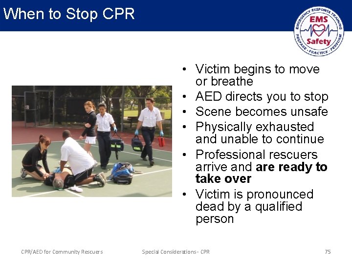 When to Stop CPR • Victim begins to move or breathe • AED directs