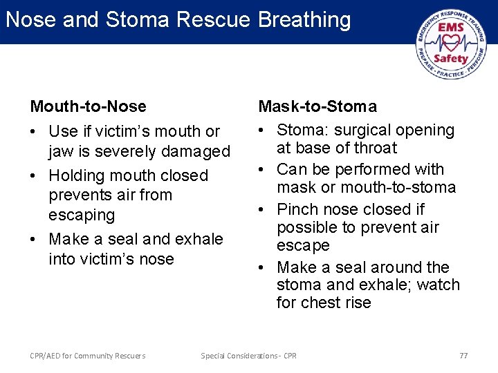 Nose and Stoma Rescue Breathing Mouth-to-Nose • Use if victim’s mouth or jaw is