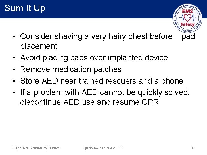  Sum It Up • Consider shaving a very hairy chest before pad placement