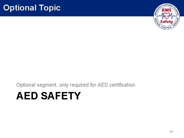 Optional Topic Optional segment, only required for AED certification AED SAFETY 86 