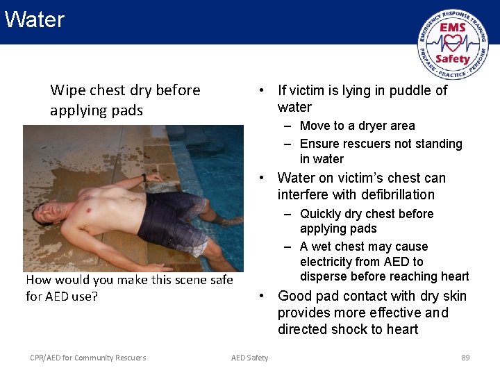 Water Wipe chest dry before applying pads • If victim is lying in puddle