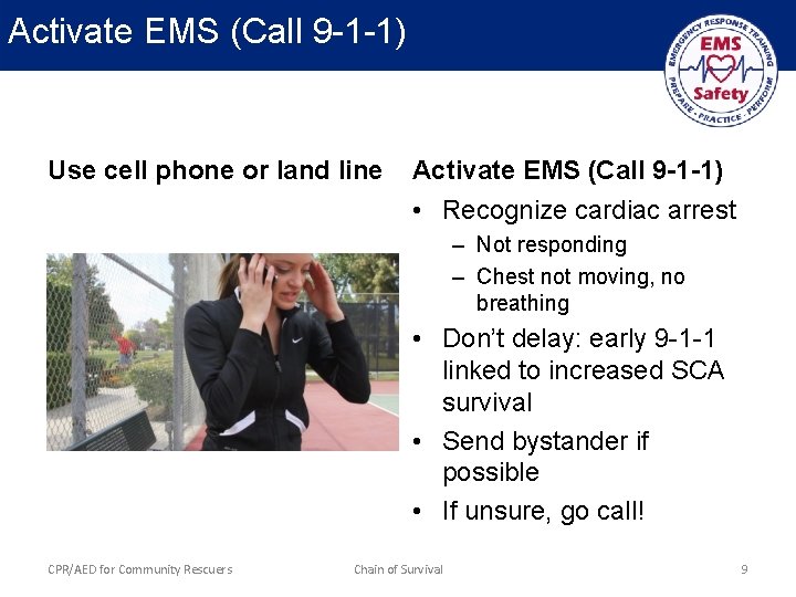 Activate EMS (Call 9 -1 -1) Use cell phone or land line Activate EMS