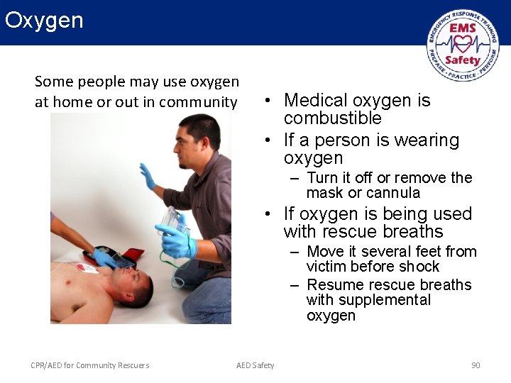 Oxygen Some people may use oxygen at home or out in community • Medical