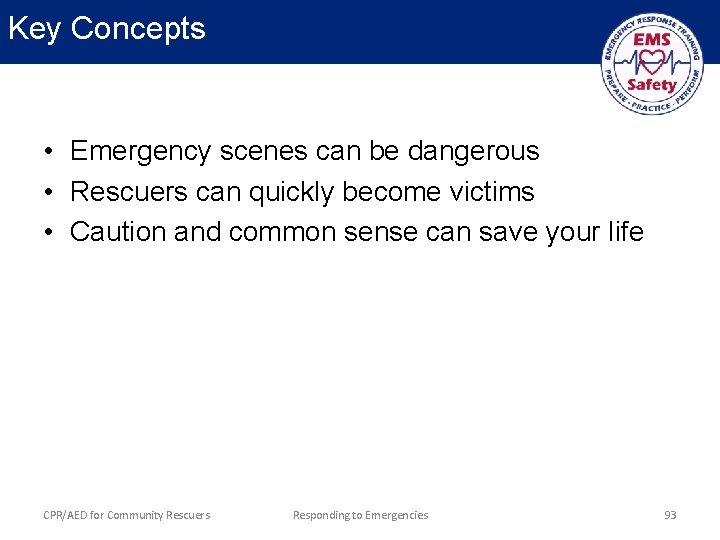 Key Concepts • Emergency scenes can be dangerous • Rescuers can quickly become victims