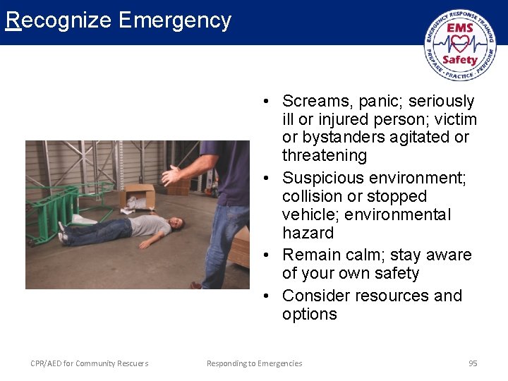 Recognize Emergency • Screams, panic; seriously ill or injured person; victim or bystanders agitated