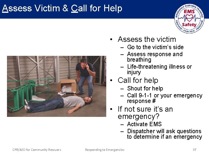 Assess Victim & Call for Help • Assess the victim – Go to the