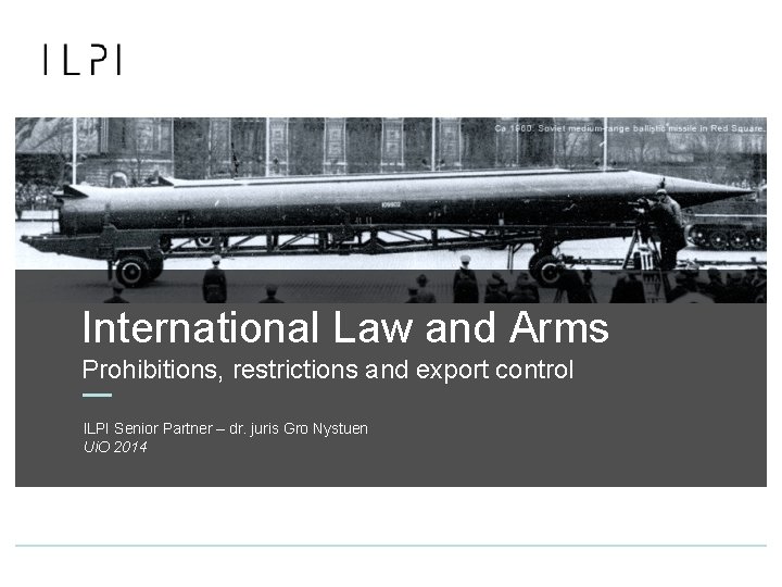 International Law and Arms Prohibitions, restrictions and export control ILPI Senior Partner – dr.