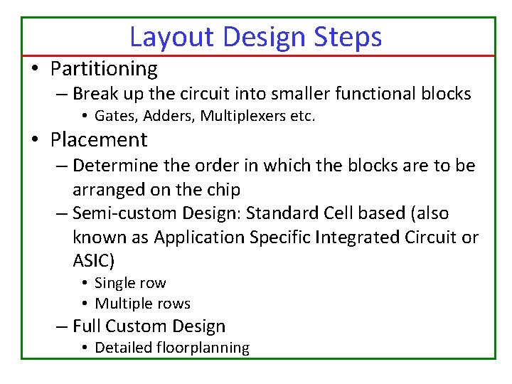 Layout Design Steps • Partitioning – Break up the circuit into smaller functional blocks