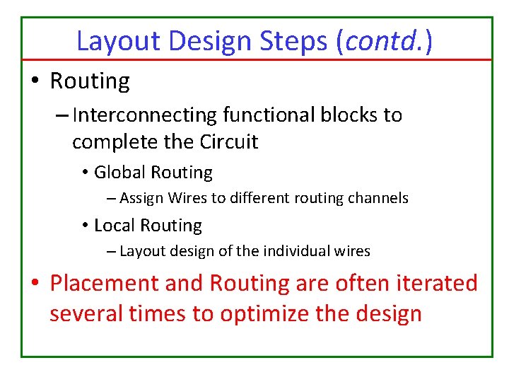 Layout Design Steps (contd. ) • Routing – Interconnecting functional blocks to complete the