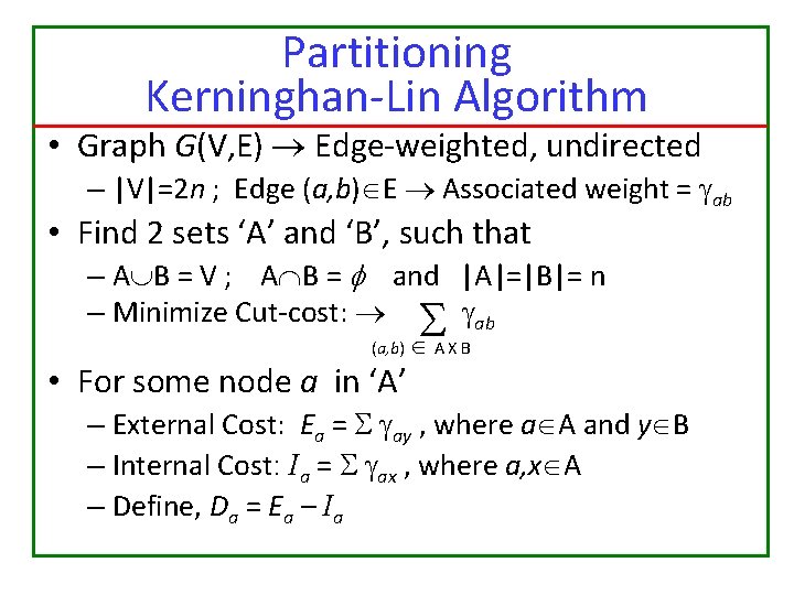 Partitioning Kerninghan-Lin Algorithm • Graph G(V, E) Edge-weighted, undirected – |V|=2 n ; Edge