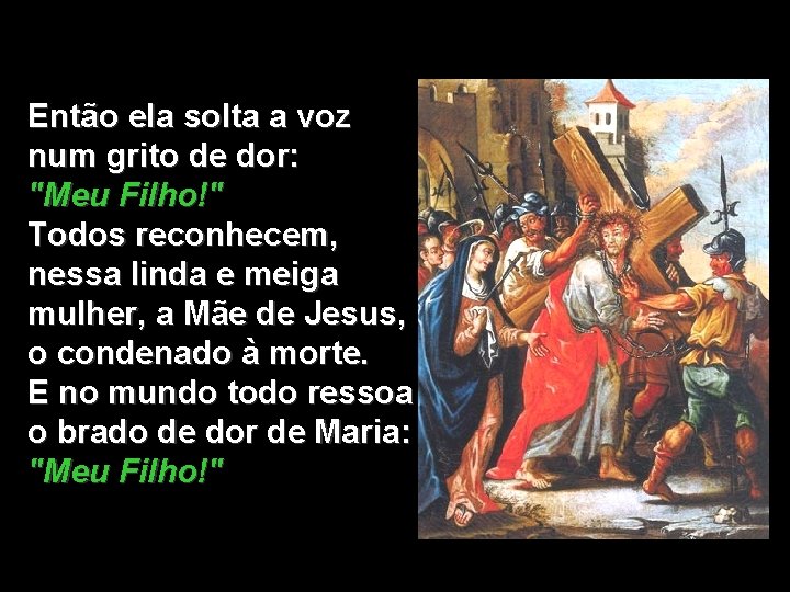 Então ela solta a voz num grito de dor: "Meu Filho!" Todos reconhecem, nessa Então ela solta a voz num grito de dor: "Meu Filho!" Todos reconhecem, nessa