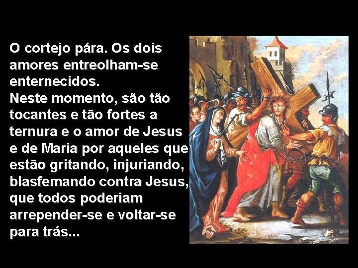 O cortejo pára. Os dois amores entreolham-se enternecidos. Neste momento, são tocantes e O cortejo pára. Os dois amores entreolham-se enternecidos. Neste momento, são tocantes e