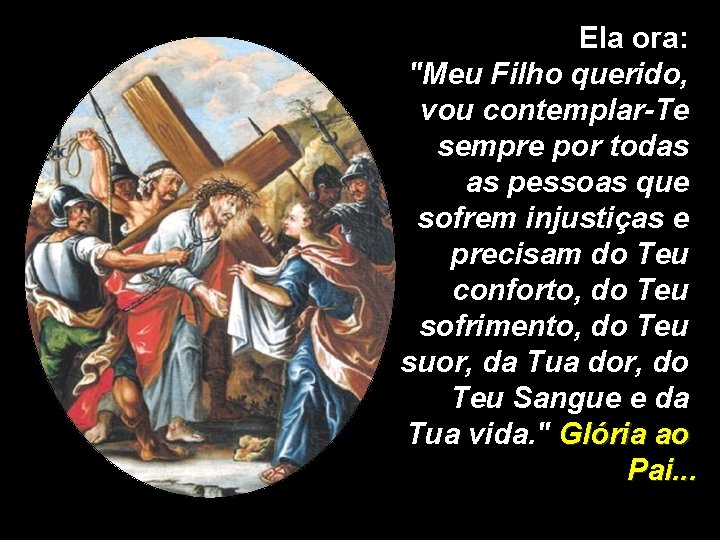 Ela ora: "Meu Filho querido, vou contemplar-Te sempre por todas as pessoas que sofrem Ela ora: "Meu Filho querido, vou contemplar-Te sempre por todas as pessoas que sofrem