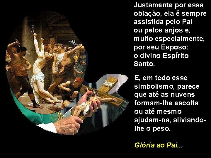 Justamente por essa oblação, ela é sempre assistida pelo Pai ou pelos anjos e, Justamente por essa oblação, ela é sempre assistida pelo Pai ou pelos anjos e,